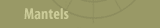 Mantels